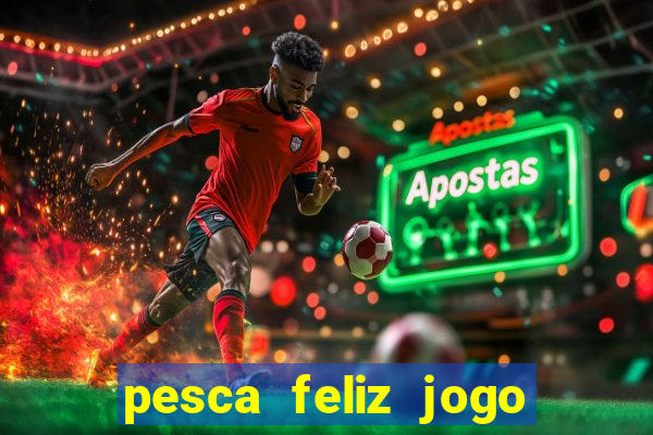 pesca feliz jogo cassino download